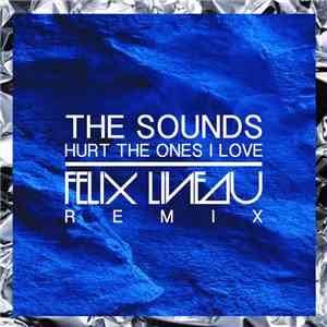 The Sounds - Hurt The Ones I Love (Felix Lineau Remix)