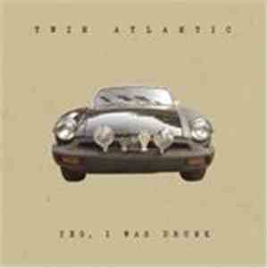 Twin Atlantic - Yes, I Was Drunk