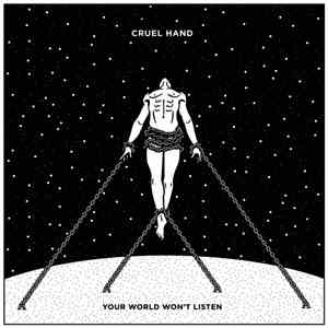 Cruel Hand - Your World Won't Listen