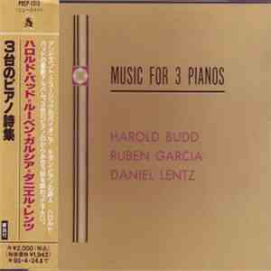 Harold Budd / Ruben Garcia / Daniel Lentz - Music For 3 Pianos