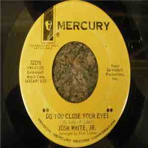 Josh White, Jr. - Do You Close Your Eyes / Now You're Mine