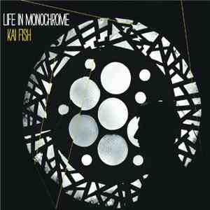 Kai Fish - Life In Monochrome