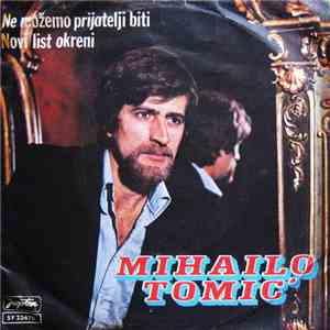 Mihailo Tomić - Ne Možemo Prijatelji Biti / Novi List Okreni