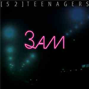 52 Teenagers - 3am