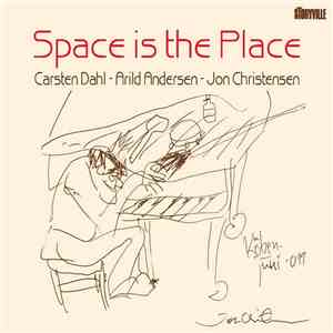Carsten Dahl - Arild Andersen - Jon Christensen - Space Is The Place