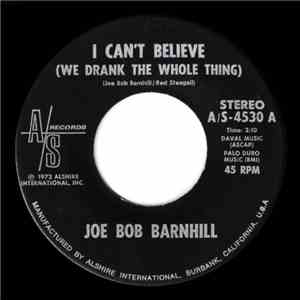 Joe Bob Barnhill - I Can't Believe (We Drank The Whole Thing)