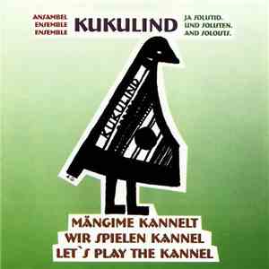 Kukulind - Mängime Kannelt / Wir Spielen Kannel / Let's Play The Kannel