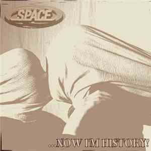 Space  - ...Now I'm History!