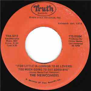 The Newcomers - (Too Little In Common To Be Lovers) Too Much Going To Say G ...