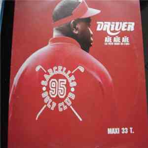 Driver  - Aïe Aïe Aïe (Le Petit Doigt En L'Air)