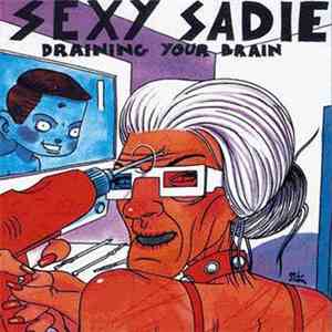 Sexy Sadie  - Draining Your Brain