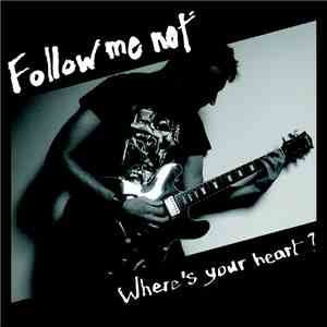 Follow Me Not - Where's Your Heart?