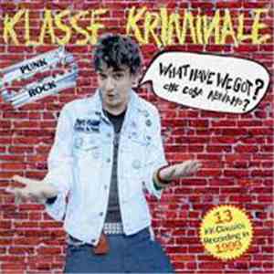Klasse Kriminale - What Have We Got? Che Cosa Abbiamo...? Fucking Punk Rock ...
