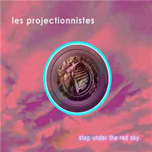 Les Projectionnistes - Step Under The Red Sky