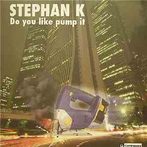 Stephan K  - Do You Like Pump It