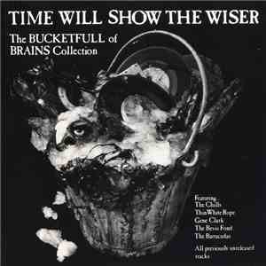 Various - Time Will Show The Wiser - The Bucketfull Of Brains Collection