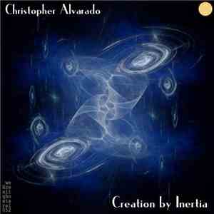 Christopher Alvarado - Creation By Inertia