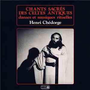 Henri Chédorge - Chants Sacrés Des Celtes Antiques - Danses Et Musiques Rit ...