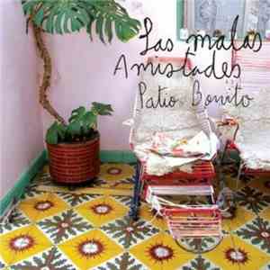Las Malas Amistades - Patio Bonito