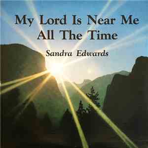 Sandra Edwards  - My Lord Is Near Me All The Time