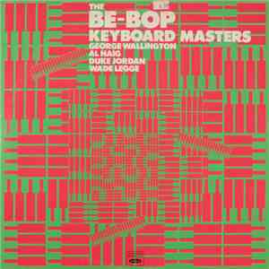 George Wallington / Al Haig / Duke Jordan / Wade Legge - The Be-Bop Keyboar ...