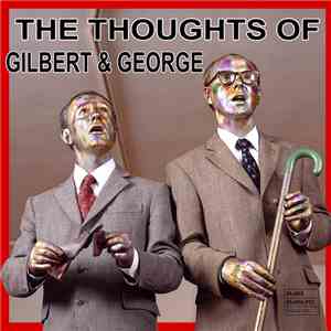 Gilbert & George - The Thoughts Of Gilbert & George