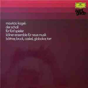 Mauricio Kagel - Kölner Ensemble Für Neue Musik - Der Schall (Für Fünf Spie ...