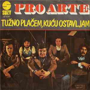 Pro Arte  - Tužno Plačem, Kuću Ostavljam