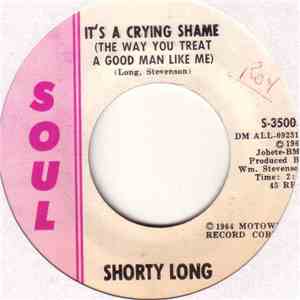 Shorty Long  - It's A Crying Shame (The Way You Treat A Good Man Like Me)