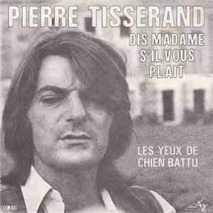 Pierre Tisserand - Dis Madame S'il Vous Plait