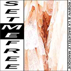 Robyn & La Bagatelle Magique - Set Me Free