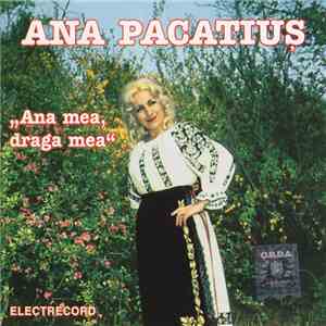 Ana Pacatiuș - Ana Mea, Draga Mea