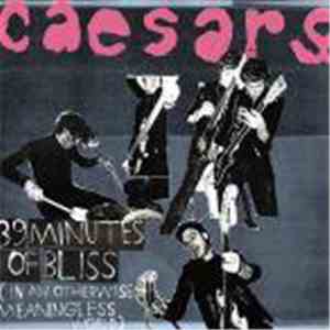 Caesars - 39 Minutes Of Bliss (In An Otherwise Meaningless World)