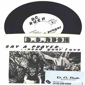 D.C.Rush - Say A Prayer / Need Your Love