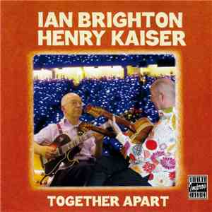 Ian Brighton, Henry Kaiser - Together Apart
