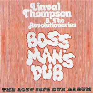Linval Thompson & The Revolutionaries - Boss Man's Dub (The Lost 1979 Dub A ...