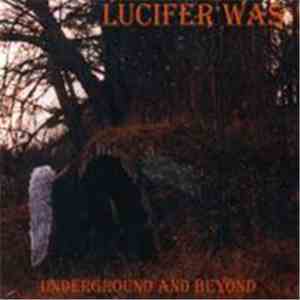 Lucifer Was - Underground And Beyond