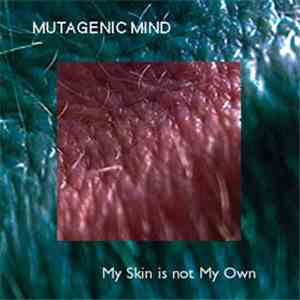 Mutagenic Mind - My Skin Is Not My Own