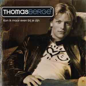 Thomas Berge - Kon Ik Maar Even Bij Je Zijn