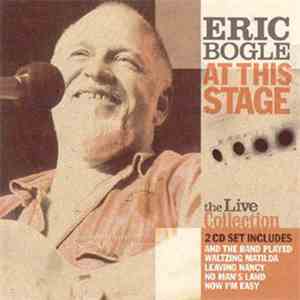 Eric Bogle - At This Stage (The Live Collection)