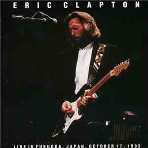 Eric Clapton - Live In Fukuoka, Japan, October 17, 1993
