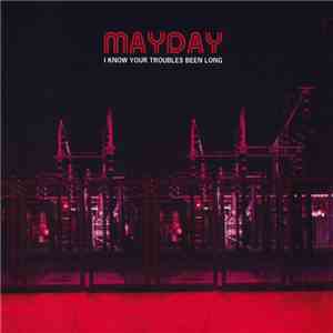 Mayday  - I Know Your Troubles Been Long