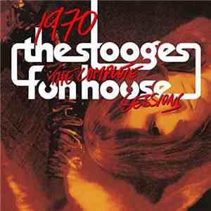 The Stooges - 1970: The Complete Fun House Sessions