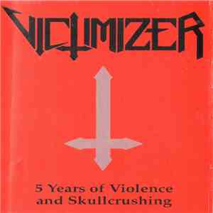Victimizer - 5 Years Of Violence And Skullcrushing