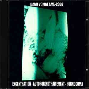 Dark Vomal Âme-Code - Excentration - Autopor(N’)Traitement - Pornocoma