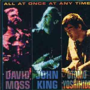 David Moss / John King  / Otomo Yoshihide - All At Once At Any Time