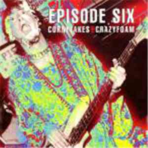 Episode Six - Cornflakes And Crazyfoam