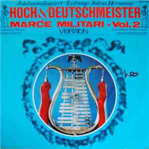 Julius Hermann, Die Original Deutschmeisterkapelle - Jubiläumskonzert  - Hoch Und Deutschmeister Marce Militari Vol. 2