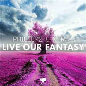 Phillerz & Xtra J - Live Our Fantasy