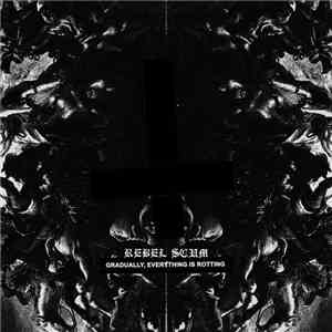 Rebel Scum  - Gradually, Everything Is Rotting